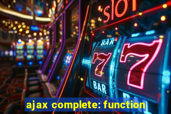 ajax complete: function